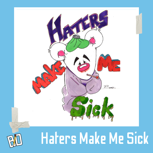 Haters Make Me Sick